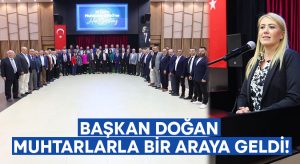 Başkan Doğan muhtarlarla bir araya geldi!