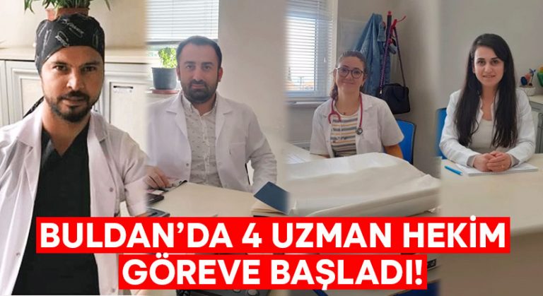 Buldan’da 4 uzman hekim göreve başladı!