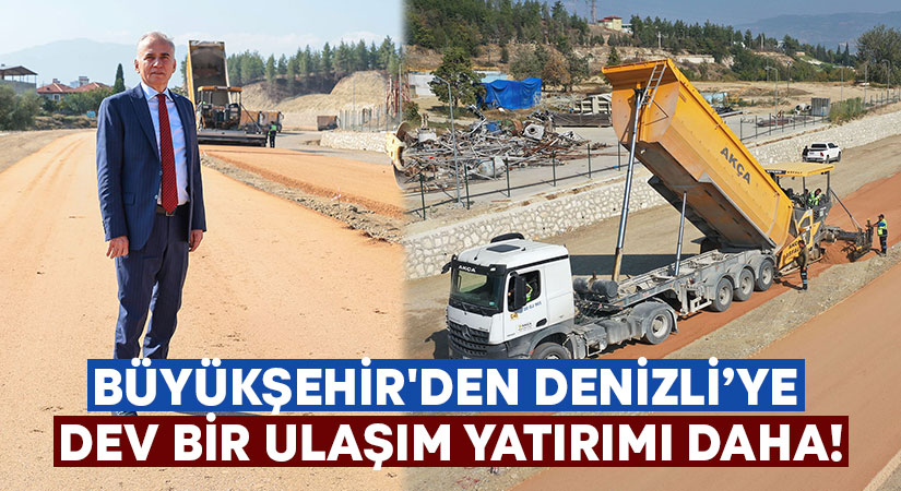 Büyükşehir’den Denizli’ye dev bir ulaşım yatırımı daha!