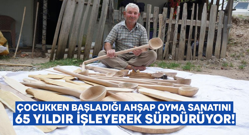 Çocukken başladığı ahşap oyma sanatını 65 yıldır ahşaplara işleyerek sürdürüyor!