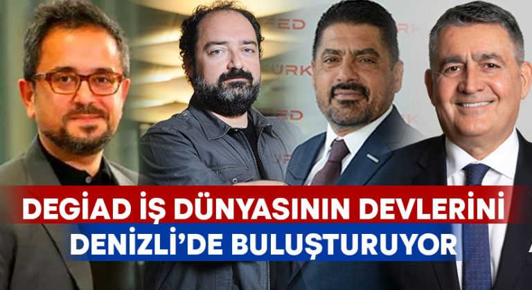 DEGİAD iş dünyasının devlerini Denizli’de buluşturuyor