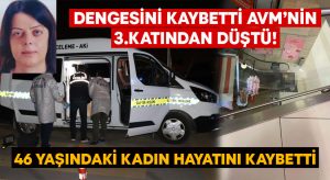 Dengesini kaybeden kadın AVM’nin 3.katından düştü!