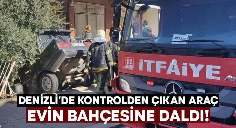 Denizli’de kontrolden çıkan araç evin bahçesine daldı!