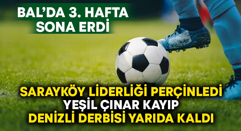 Sarayköyspor liderliğini perçinledi, Denizli derbisi yarıda kaldı