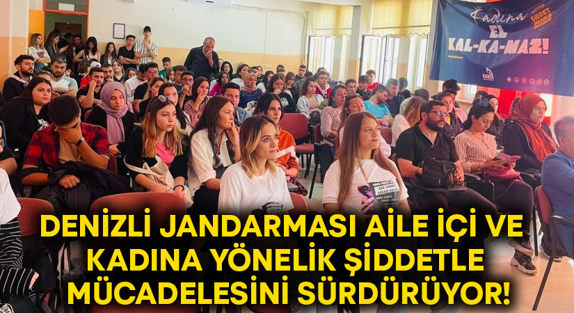 Denizli jandarması aile içi ve kadına yönelik şiddetle mücadelesini sürdürüyor!