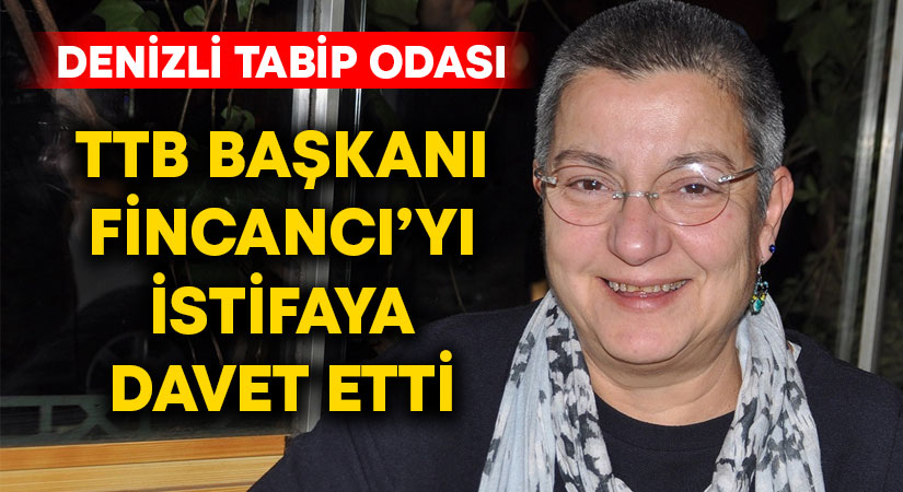 Denizli Tabip Odası, Fincancı’yı istifaya çağırdı