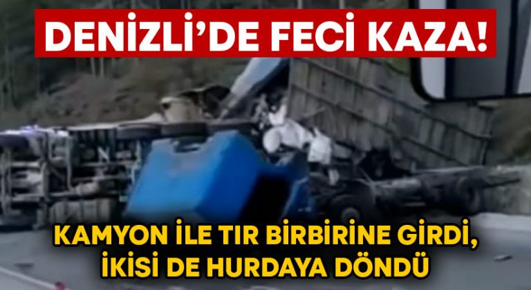 Denizli’de feci kaza! Kamyon ile tır birbirine girdi, ikisi de hurdaya döndü