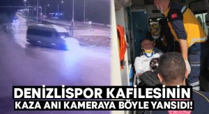 Denizlispor kafilesinin kaza anı kameraya böyle yansıdı!