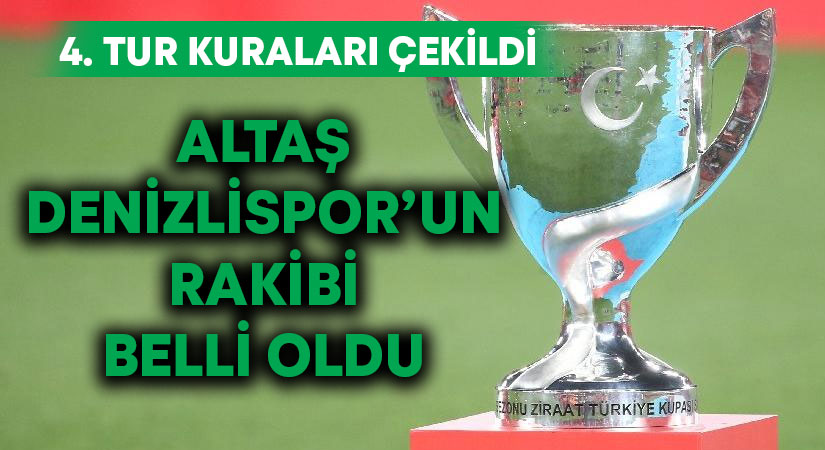 Altaş Denizlispor’un Türkiye Kupası’ndaki rakibi belli oldu