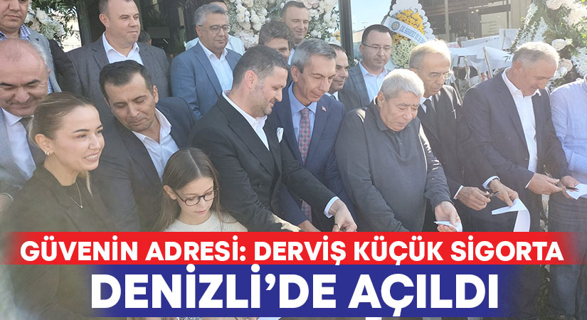 Derviş Küçük Sigorta Denizli’de açıldı