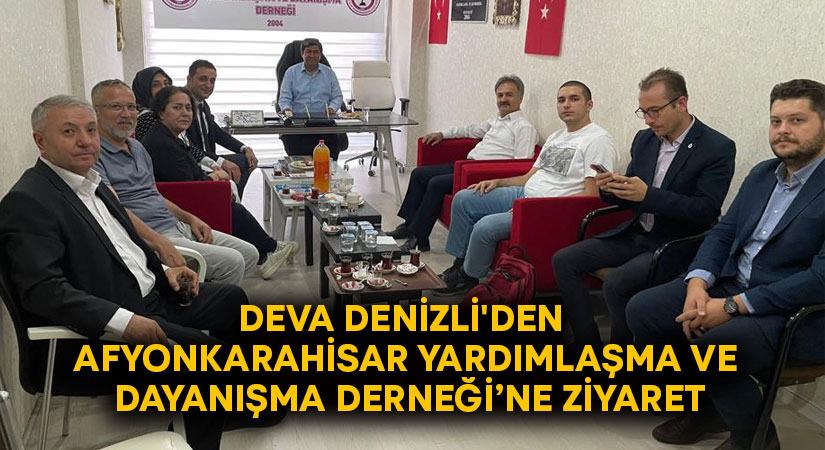 Deva Denizli’den Afyonkarahisar Yardımlaşma ve Dayanışma Derneği’ne ziyaret