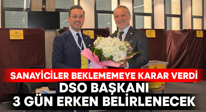 DSO’da başkan 3 gün erken belirlenecek