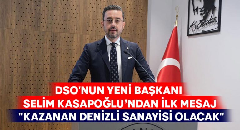 DSO’nun Yeni Başkanı Selim Kasapoğlu: “Kazanan Denizli sanayisi olacak”