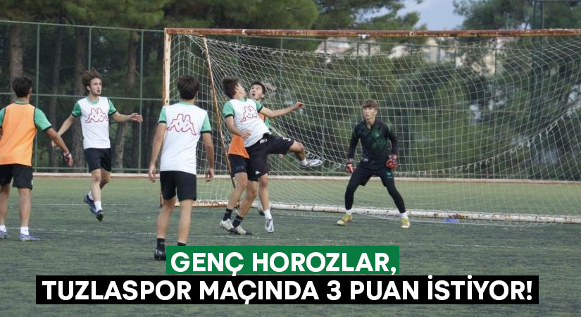 Genç horozlar, Tuzlaspor maçında 3 puan istiyor!