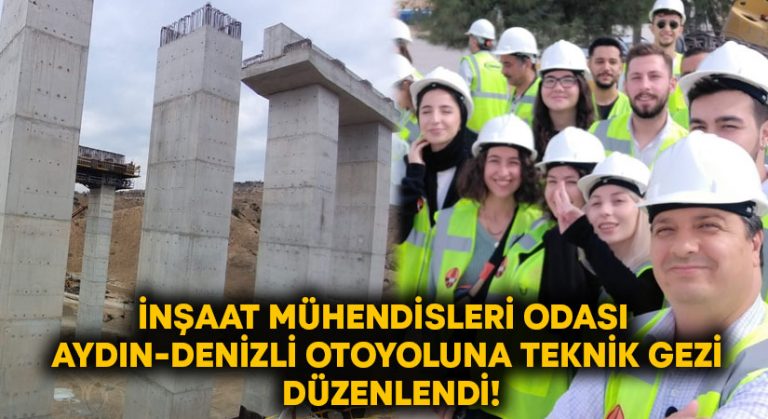 İnşaat Mühendisleri Odası Aydın-Denizli otoyoluna teknik gezi düzenlendi!