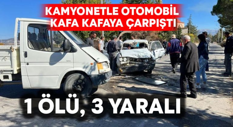 Kamyonetle otomobil kafa kafaya çarpıştı; 1 ölü 3 yaralı