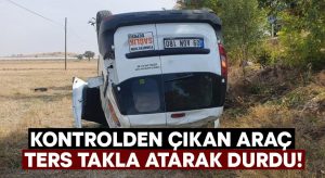 Kontrolden çıkan araç ters takla atarak durdu!