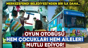 Merkezefendi Belediyesi’nden bir ilk daha.. Oyun otobüsü hem çocukları hem aileleri mutlu ediyor!