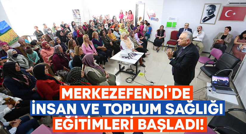 Merkezefendi’de insan ve toplum sağlığı eğitimleri başladı!