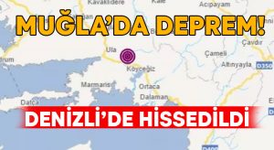  Muğla’da deprem! Denizli’de hissedildi