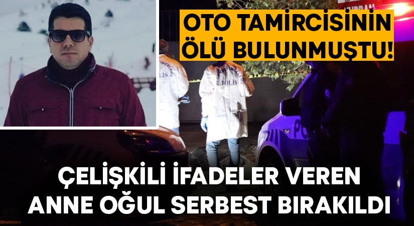 Oto tamircisinin ölü bulunmuştu! Çelişkili ifadeler veren anne oğul serbest bırakıldı