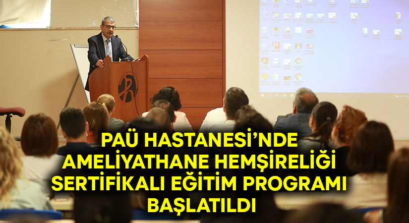 PAÜ Hastanesi’nde ameliyathane hemşireliği sertifikalı eğitim programı başlatıldı