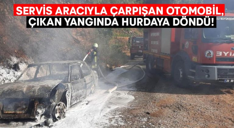 Servis aracıyla çarpışan otomobil, çıkan yangında hurdaya döndü!