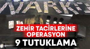 Zehir tacirlerine baskın: 9 tutuklama