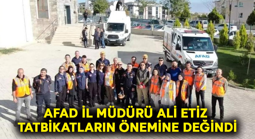 AFAD İl Müdürü Ali Etiz tatbikatların önemine değindi