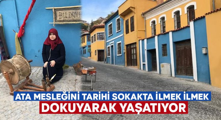 Ata mesleğini tarihi sokakta ilmek ilmek dokuyarak yaşatıyor