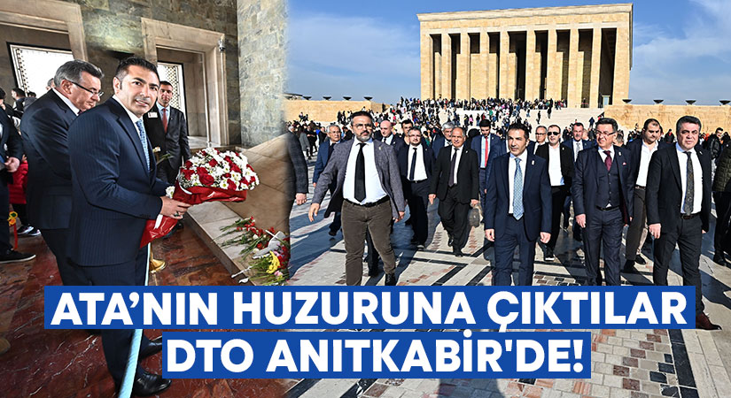 Ata’nın Huzuruna Çıktılar DTO Anıtkabir’de!