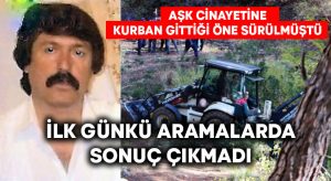 Bayram Tosun’u arama çalışmalarında ilk gün sonuç çıkmadı