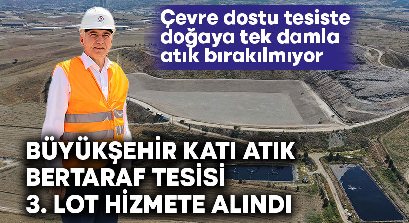 Büyükşehir Katı Atık Bertaraf Tesisi 3. Lot hizmete alındı