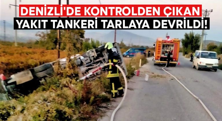 Denizli’de kontrolden çıkan dolu yakıt tankeri tarlaya devrildi!