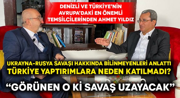 Denizli ve Türkiye’nin Avrupa’daki en önemli temsilcilerinden Yıldız, Ukrayna-Rusya savaşını ve ekonomik sonuçlarını değerlendirdi