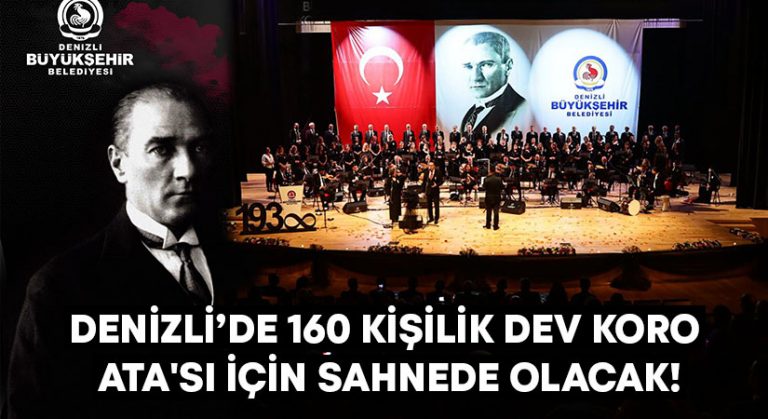 Denizli’de 160 kişilik dev koro Ata’sı için sahnede olacak!