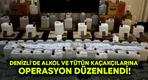 Denizli’de alkol ve tütün kaçakçılarına operasyon düzenlendi!