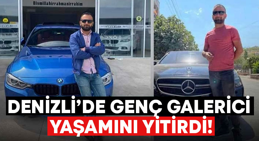 Denizli’de genç galerici yaşamını yitirdi!