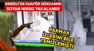 Denizli’de kuaför dükkanını soyan hırsız yakalandı!