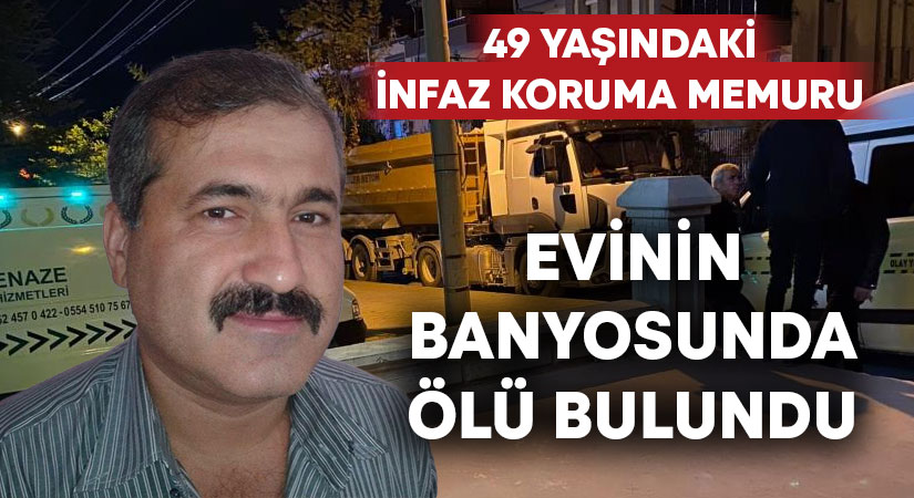 İnfaz koruma memuru banyoda ölü bulundu