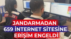 Jandarmadan 659 internet sitesine erişim engeldi