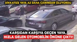 Karşıdan karşıya geçen yaya, hızla gelen otomobilin önüne çıktı!