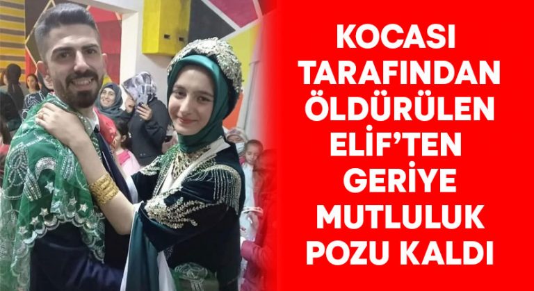 Kocası tarafından öldürülen Elif’ten geriye mutluluk pozu kaldı!