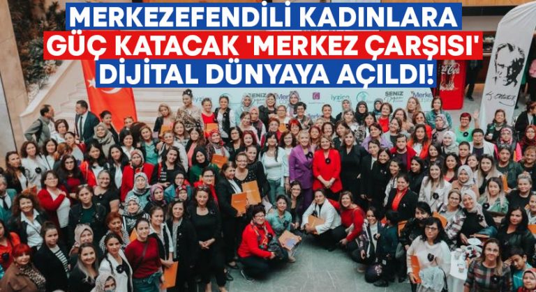 Merkezefendili kadınlara güç katacak ‘Merkez Çarşısı’ dijital dünyaya açıldı!