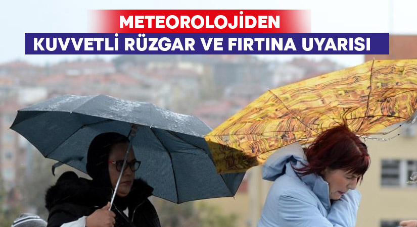 Meteorolojiden kuvvetli rüzgar ve fırtına uyarısı