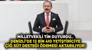 Milletvekili Tin duyurdu.. Denizli’de 13 bin 410 yetiştiriciye çiğ süt desteği ödemesi aktarılıyor!