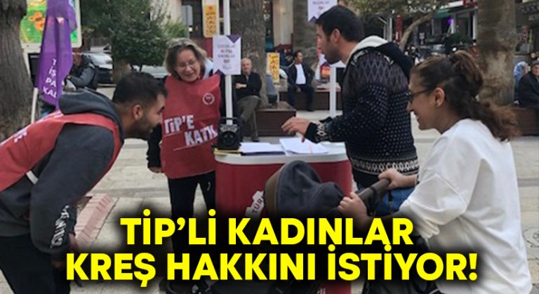 TİP’li kadınlar kreş hakkını istiyor!