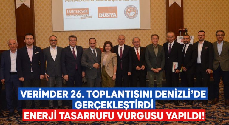 VERİMDER 26. toplantısını Denizli’de gerçekleştirdi.. Enerji tasarrufu vurgusu yapıldı!