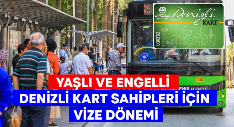 Yaşlı ve Engelli Denizli Kart’ta vize dönemi