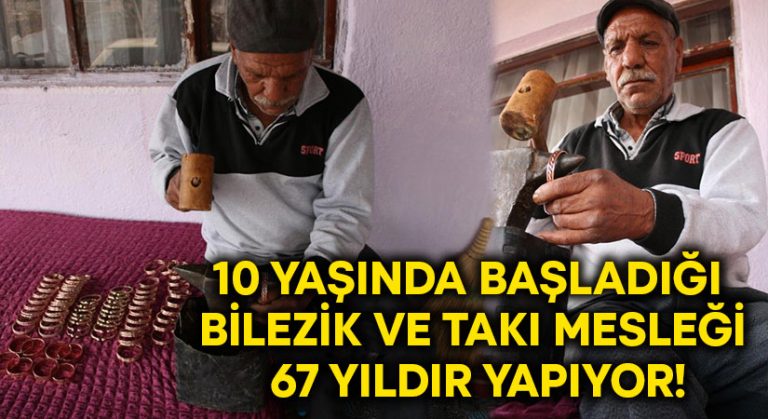 10 yaşında başladığı bilezik ve takı mesleği 67 yıldır yapıyor!